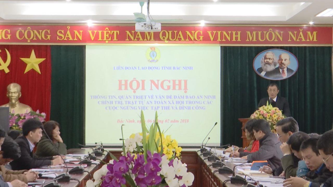 Liên đoàn Lao động tỉnh thông tin, quán triệt về vấn đề đảm bảo an ninh chính trị, trật tự an toàn xã hội trong các cuộc ngừng việc tập thể và đình công