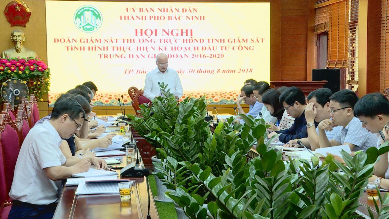 Thường trực HĐND tỉnh giám sát việc thực hiện  Kế hoạch đầu tư công trung hạn tại thành phố Bắc Ninh