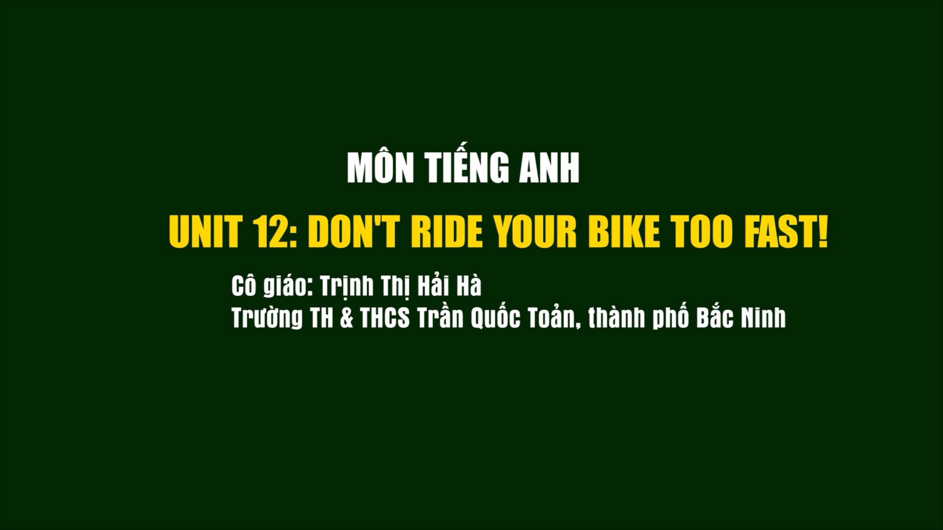 Tiếng anh lớp 5: Unit 12; Don't ride your bike too fast!