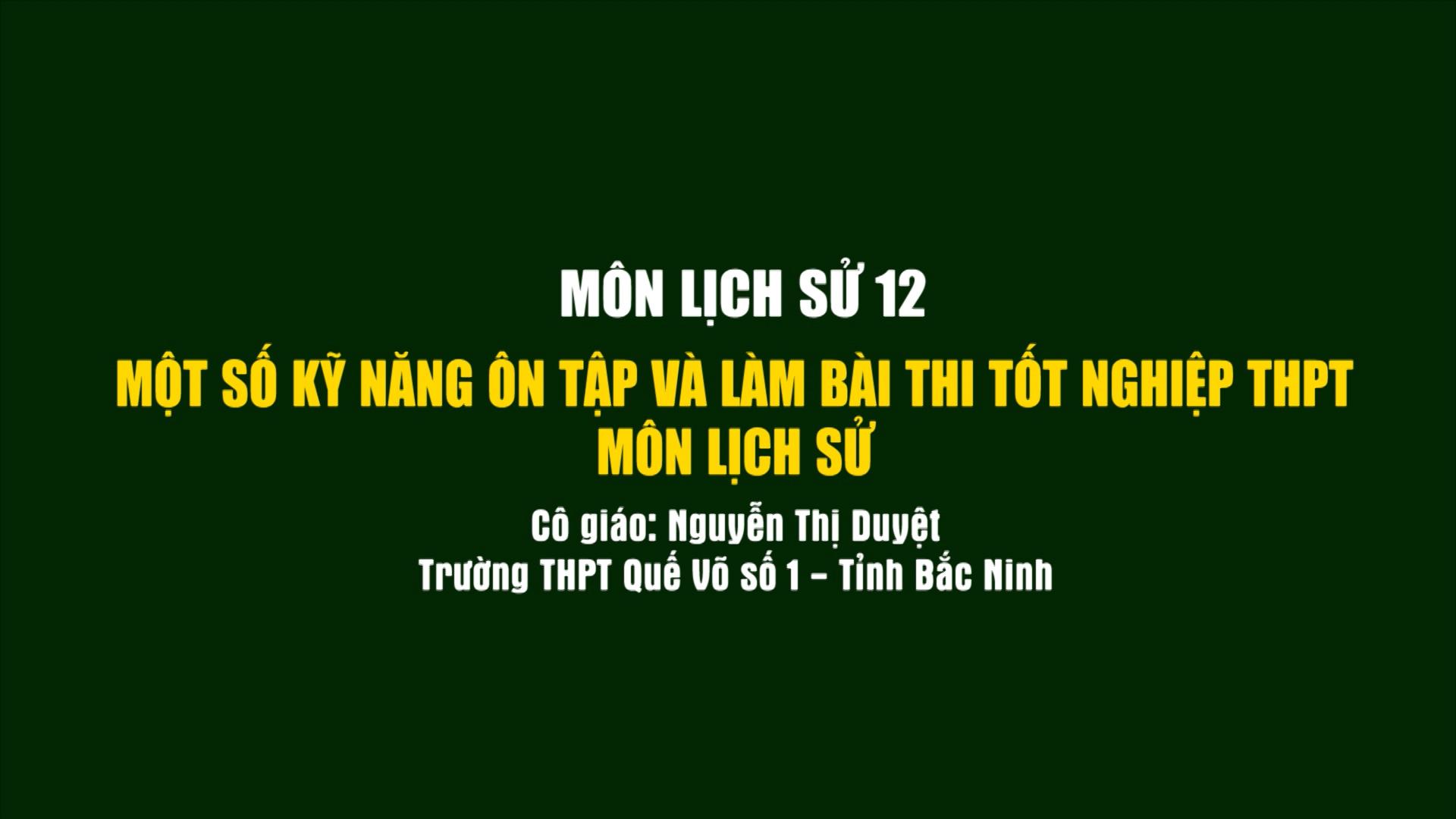 Lịch sử lớp 12: Một số kỹ năng ôn tập và làm bài thi tốt nghiệp THPH