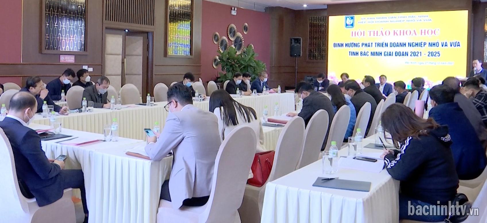 Hội thảo khoa học “Các giải pháp định hướng phát triển doanh nghiệp nhỏ và vừa tỉnh Bắc Ninh giai đoạn 2021- 2025”