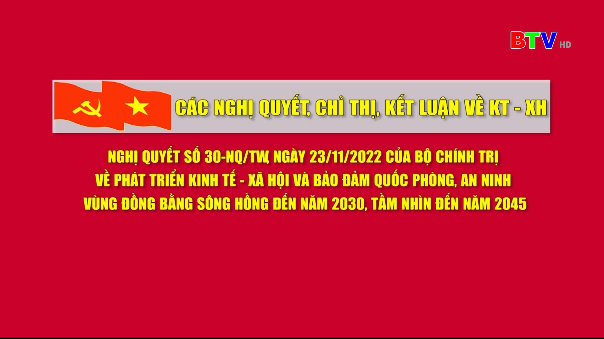 Nghị quyết số 30-NQ/TW ngày 06/10/2022 của Bộ Chính trị về “Phương hướng phát triển KTXH, đảm bảo QP-AN vùng Đồng bằng sông Hồng đến năm 2030, tầm nhìn đến 2045” và các Chỉ thị, Kết luận khác