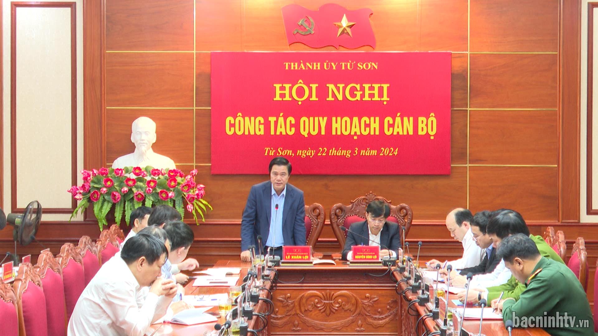 Thành ủy Từ Sơn hội nghị công tác quy hoạch cán bộ