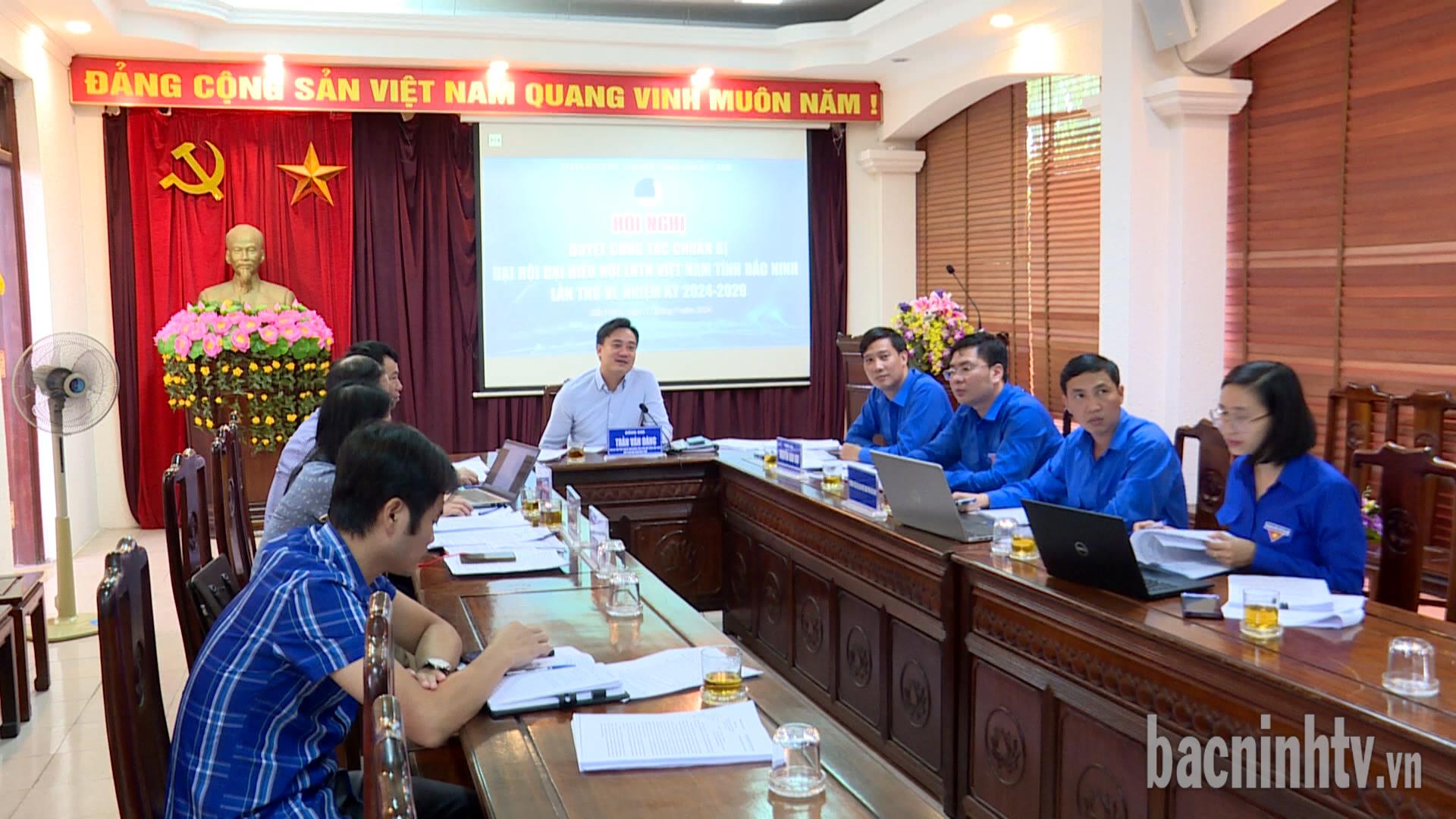 Duyệt công tác tổ chức Đại hội đại biểu Hội Liên hiệp Thanh niên tỉnh Bắc Ninh lần thứ VI
