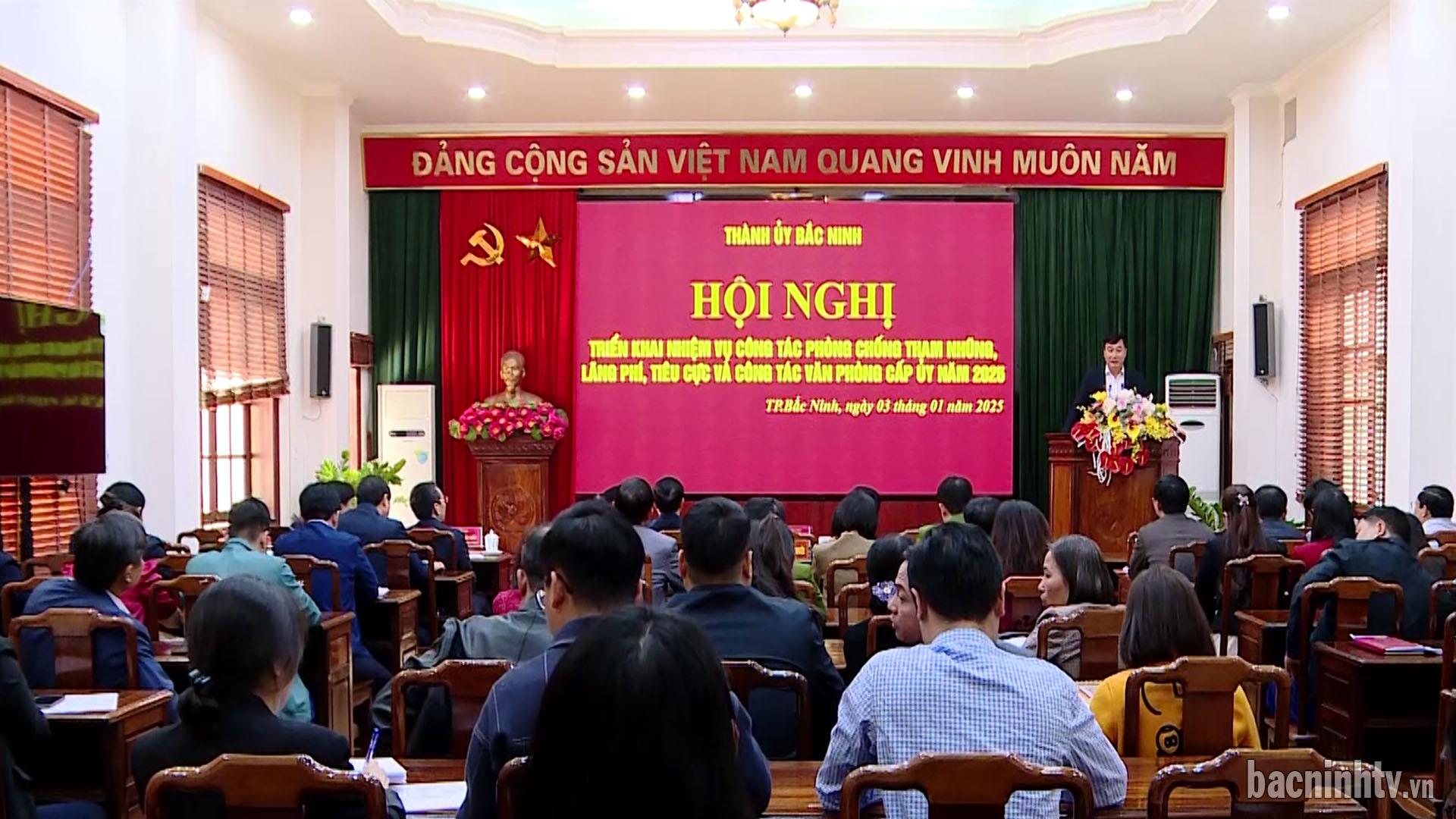 Thành uỷ Bắc Ninh triển công tác phòng chống tham nhũng, lãng phí, tiêu cực và công tác văn phòng cấp ủy năm 2025            