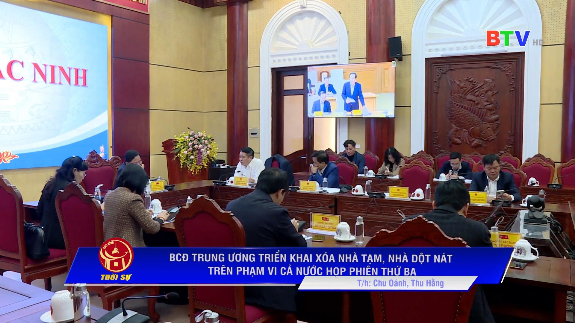 BCĐ TRUNG ƯƠNG TRIỂN KHAI XOÁ NHÀ TẠM, NHÀ DỘT NÁT TRÊN PHẠM VI CẢ NƯỚC HỌP PHIÊN THỨ BA
