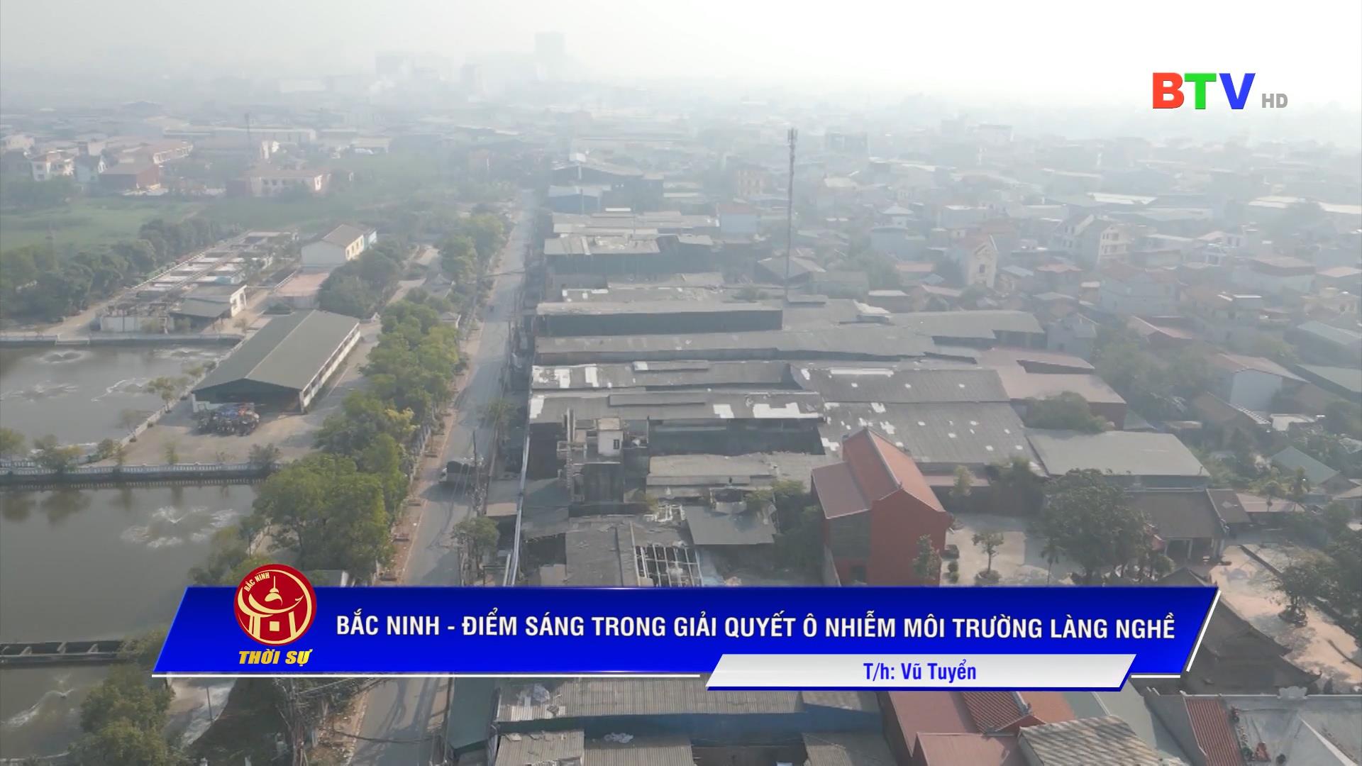 BẮC NINH – ĐIỂM SÁNG TRONG GIẢI QUYẾT Ô NHIỄM MÔI TRƯỜNG LÀNG NGHỀ
