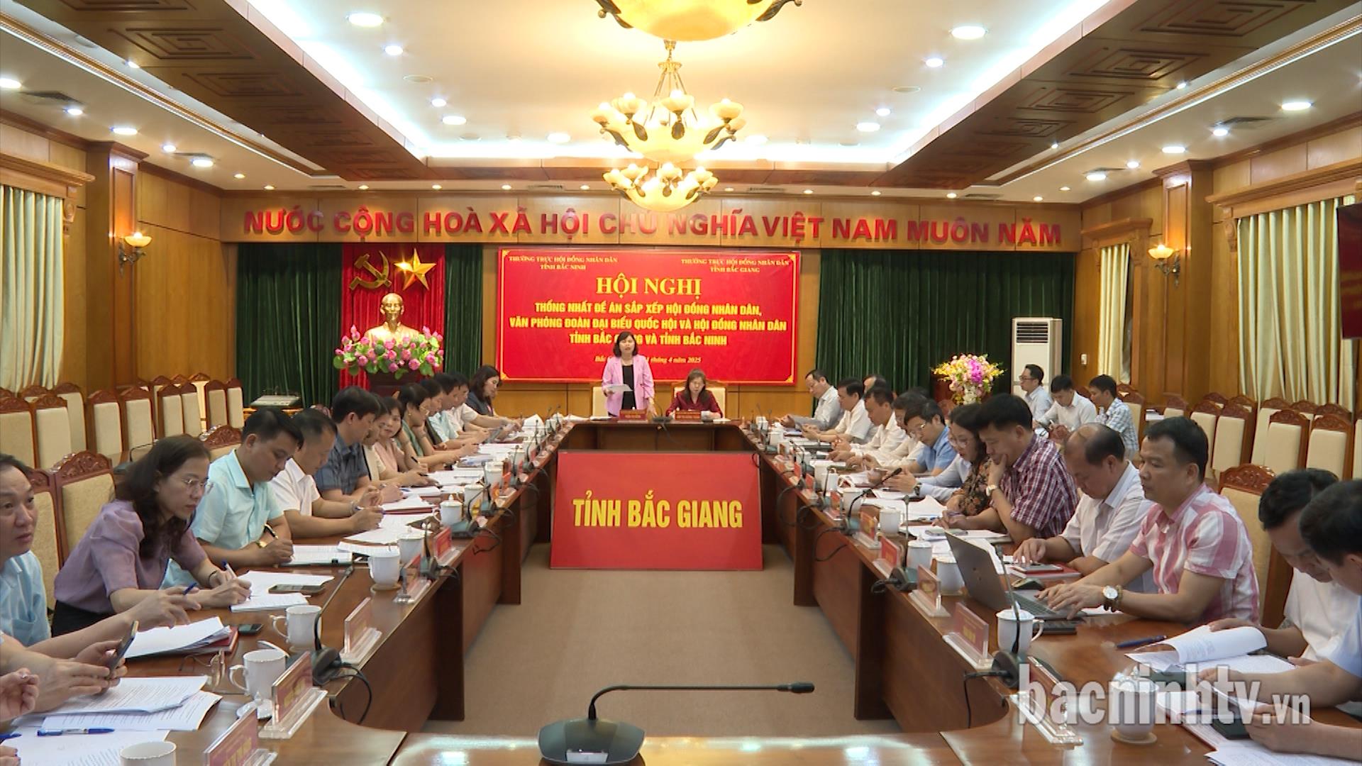 Thống nhất đề án sắp xếp Hội đồng nhân dân, Văn phòng đoàn Đại biểu Quốc hội và HĐND 2 tỉnh Bắc Giang và Bắc Ninh