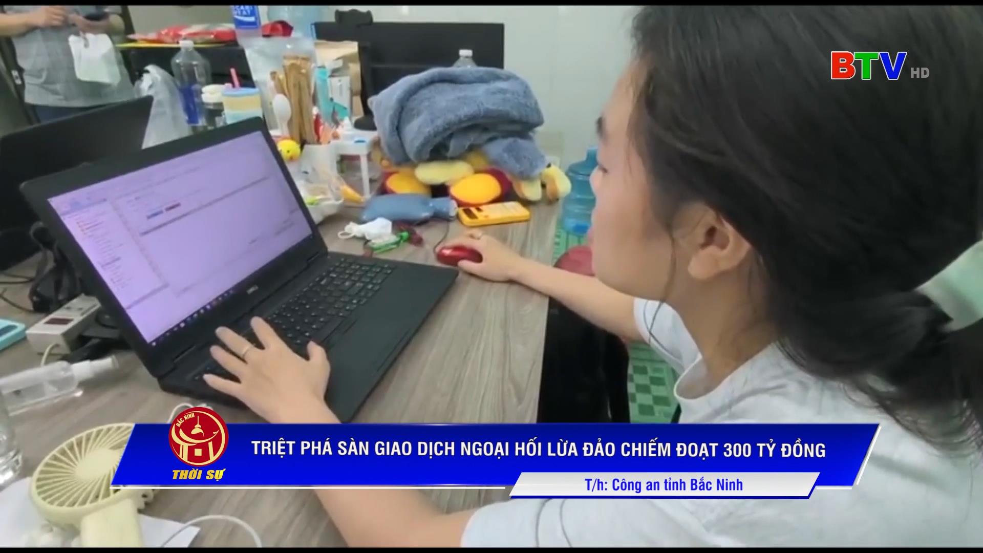 TRIỆT PHÁ SÀN GIAO DỊCH NGOẠI HỐI LỪA ĐẢO CHIẾM ĐOẠT 300 TỶ ĐỒNG