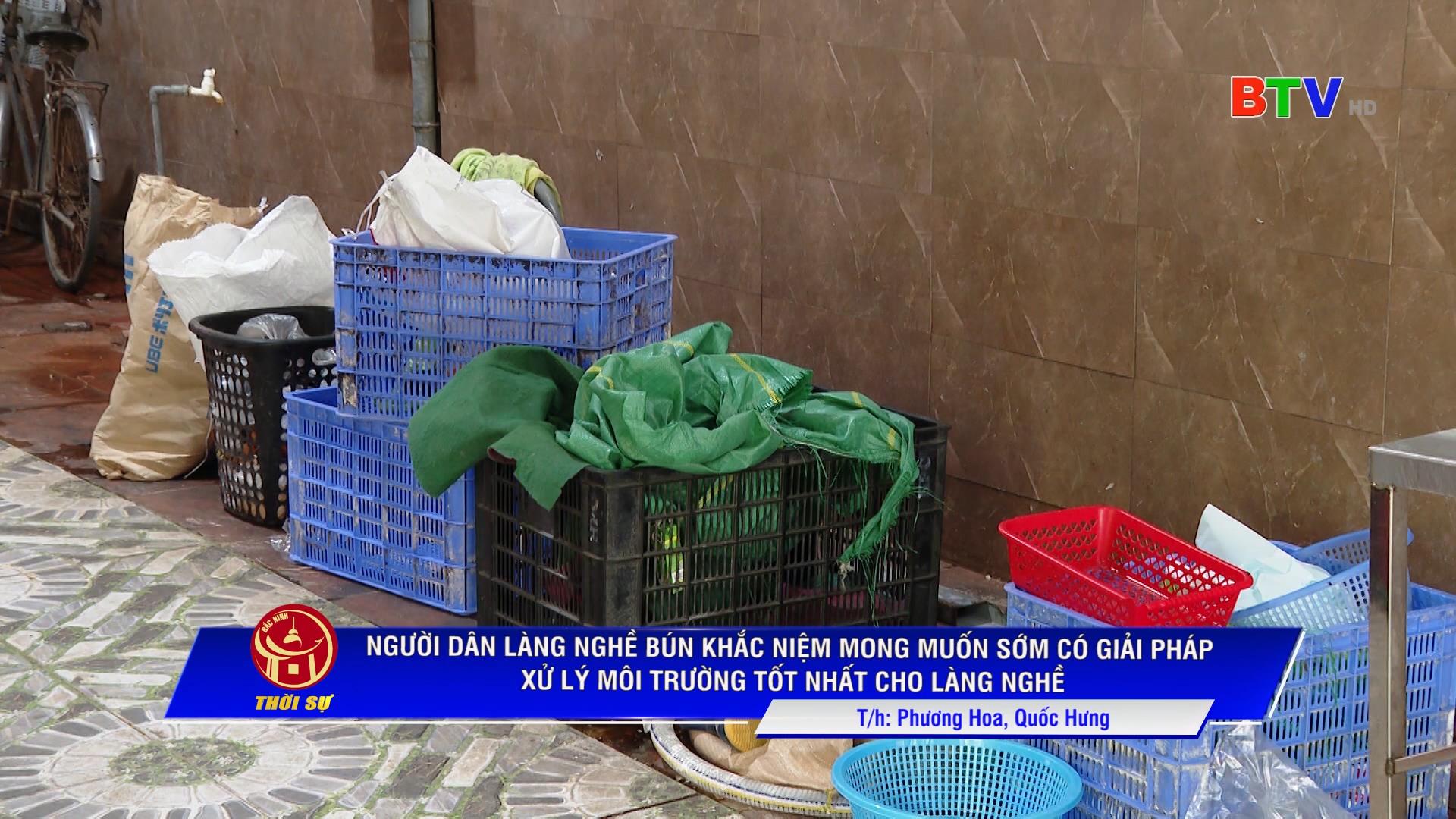 NGƯỜI DÂN LÀNG NGHỀ BÚN KHẮC NIỆM MONG MUỐN SỚM CÓ GIẢI PHÁP XỬ LÝ MÔI TRƯỜNG TỐT NHẤT CHO LÀNG NGHỀ