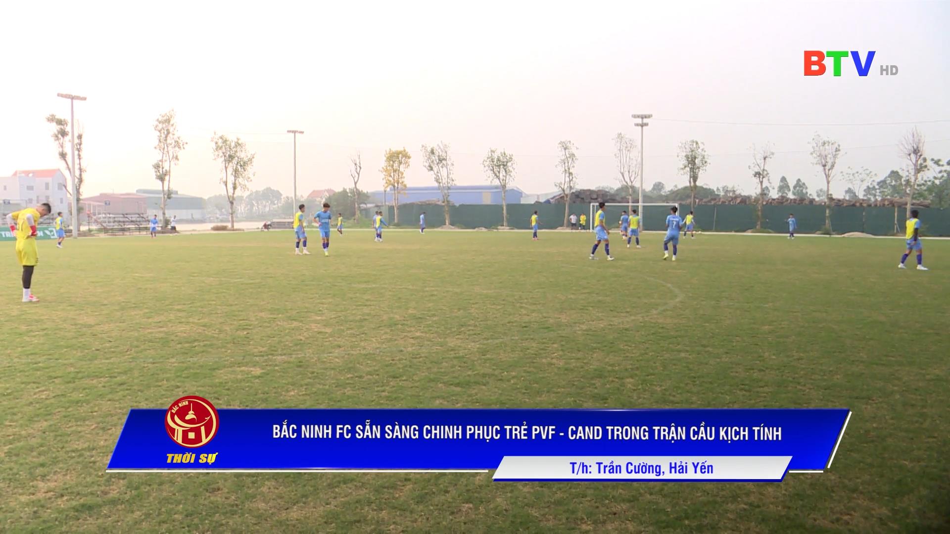 BẮC NINH FC SẴN SÀNG CHINH PHỤC TRẺ PVF - CAND TRONG TRẬN CẦU KỊCH TÍNH
