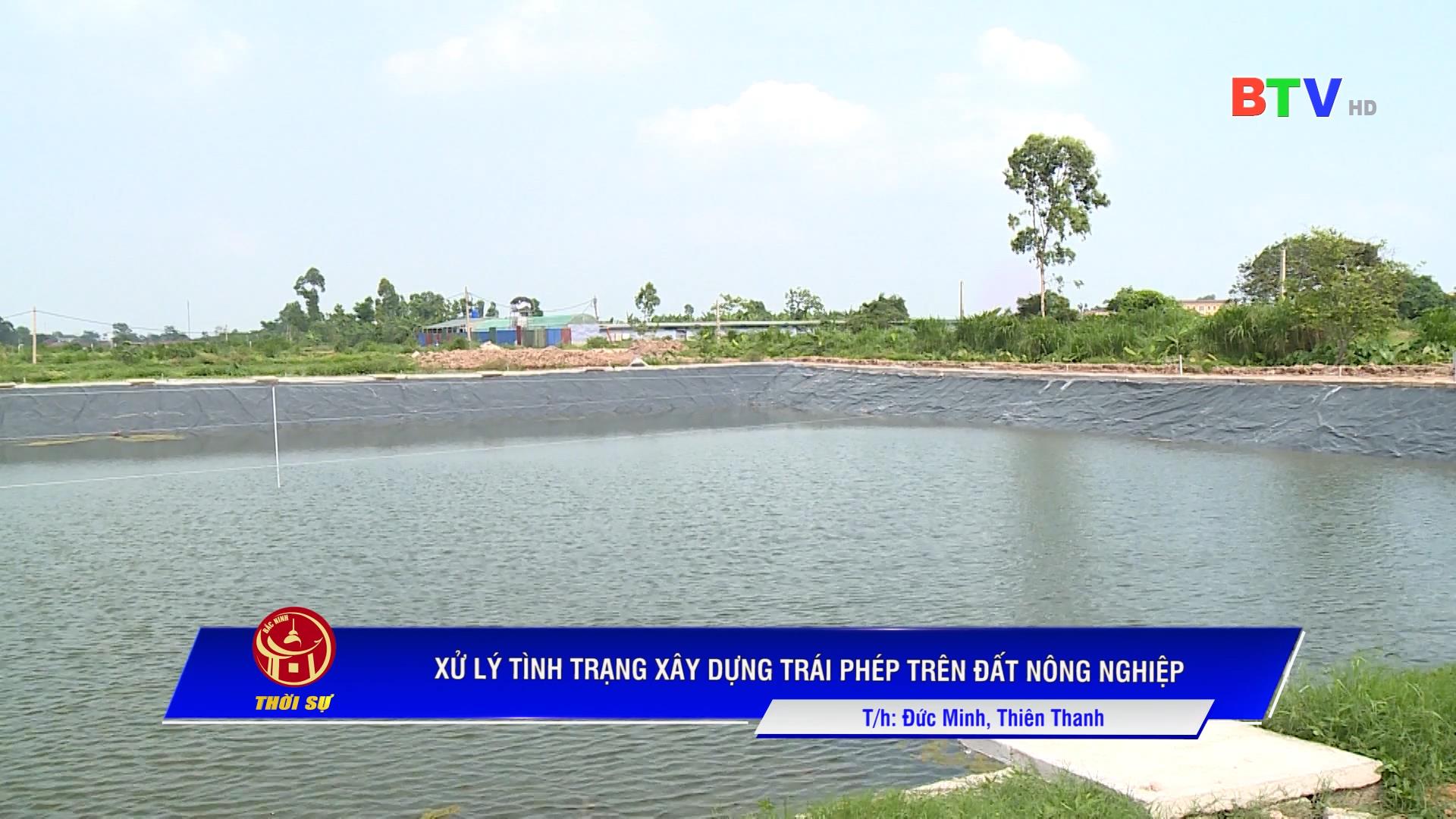 XỬ LÝ TÌNH TRẠNG XÂY DỰNG TRÁI PHÉP TRÊN ĐẤT NÔNG NGHIỆP