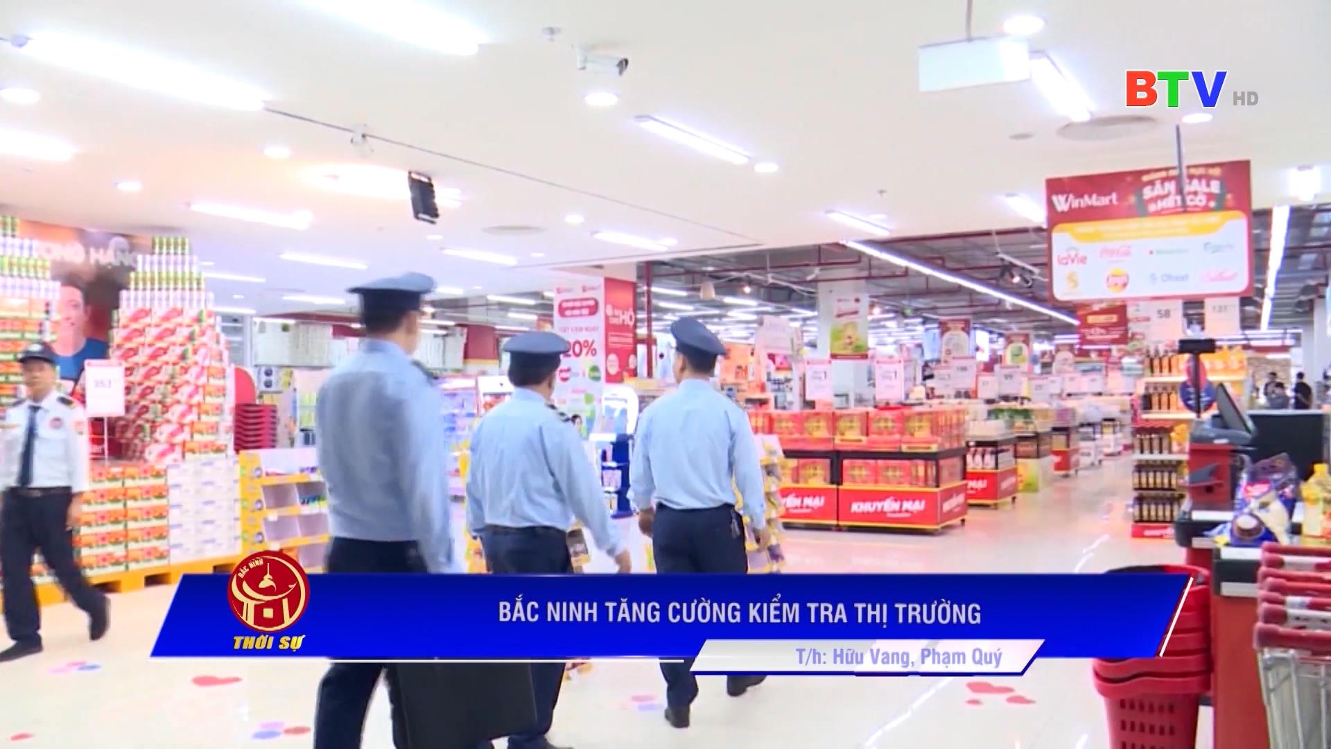 Bắc Ninh tăng cường kiểm tra thị trường