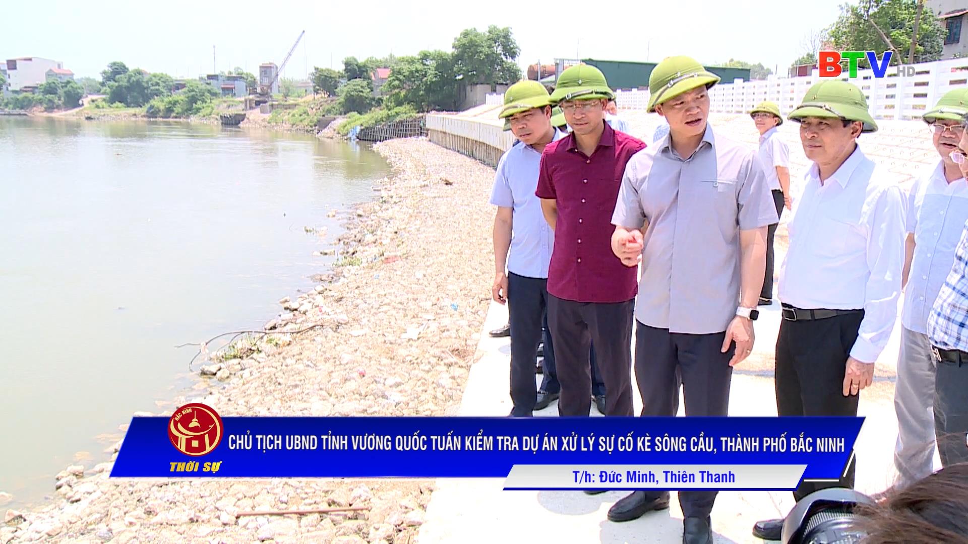 Chủ tịch UBND tỉnh Vương Quốc Tuấn kiểm tra dự án xử lý sự cố kè sông Cầu, thành phố Bắc Ninh