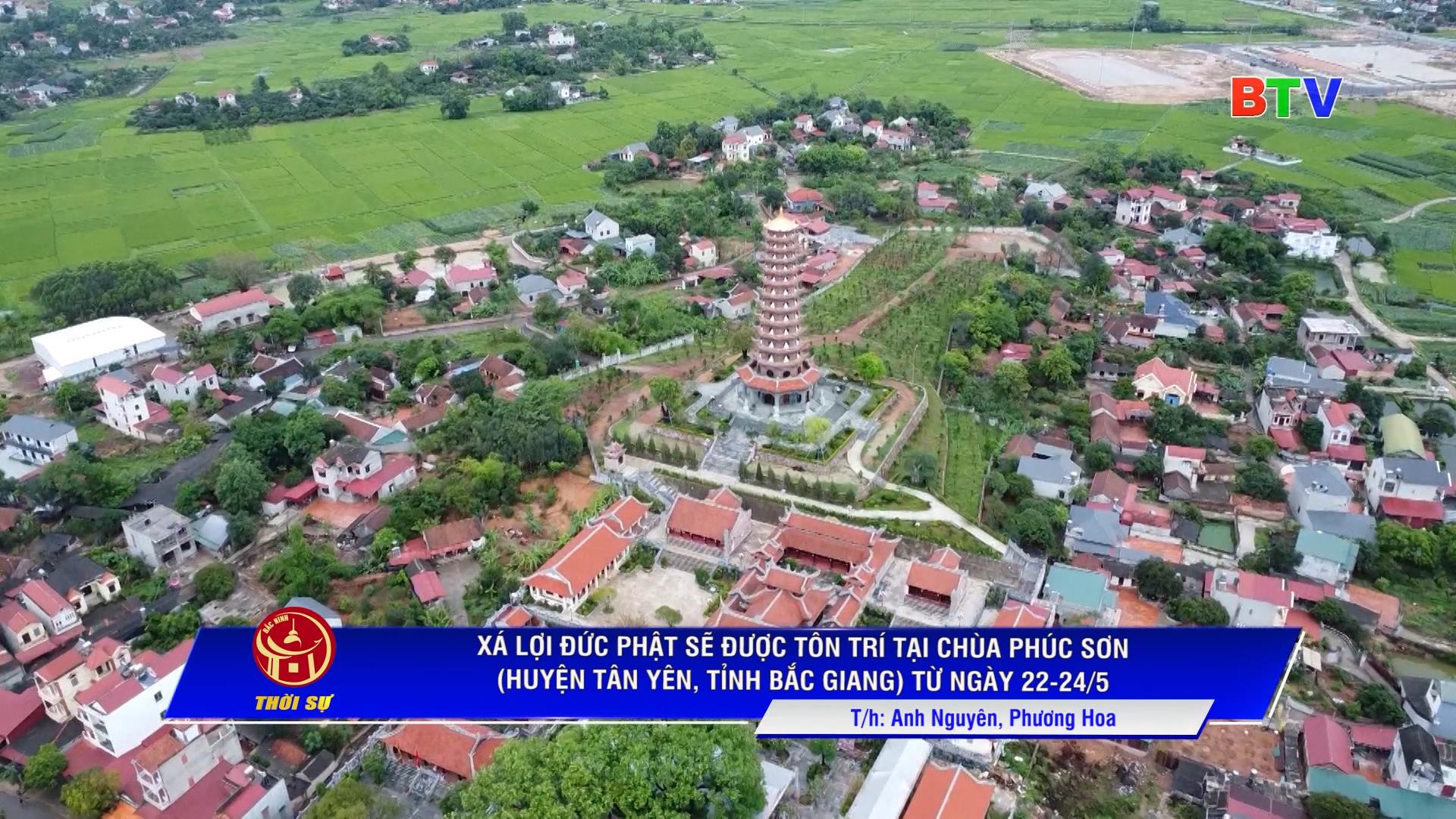 XÁ LỢI ĐỨC PHẬT SẼ ĐƯỢC TÔN TRÍ TẠI CHÙA PHÚC SƠN (HUYỆN TÂN YÊN, TỈNH BẮC GIANG) TỪ NGÀY 22-24/5