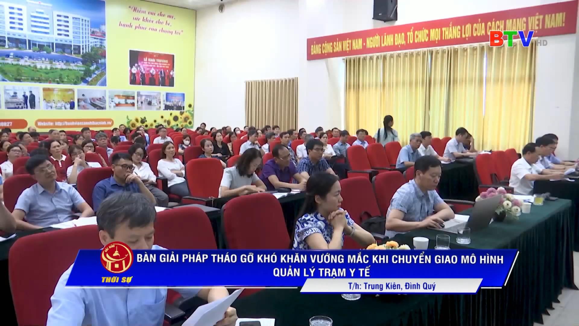 BÀN GIẢI PHÁP THÁO GỠ KHÓ KHĂN VƯỚNG MẮC KHI CHUYỂN GIAO MÔ HÌNH QUẢN LÝ TRẠM Y TẾ