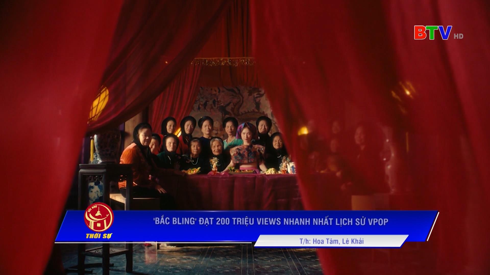 'BẮC BLING' ĐẠT 200 TRIỆU VIEWS NHANH NHẤT LỊCH SỬ VPOP