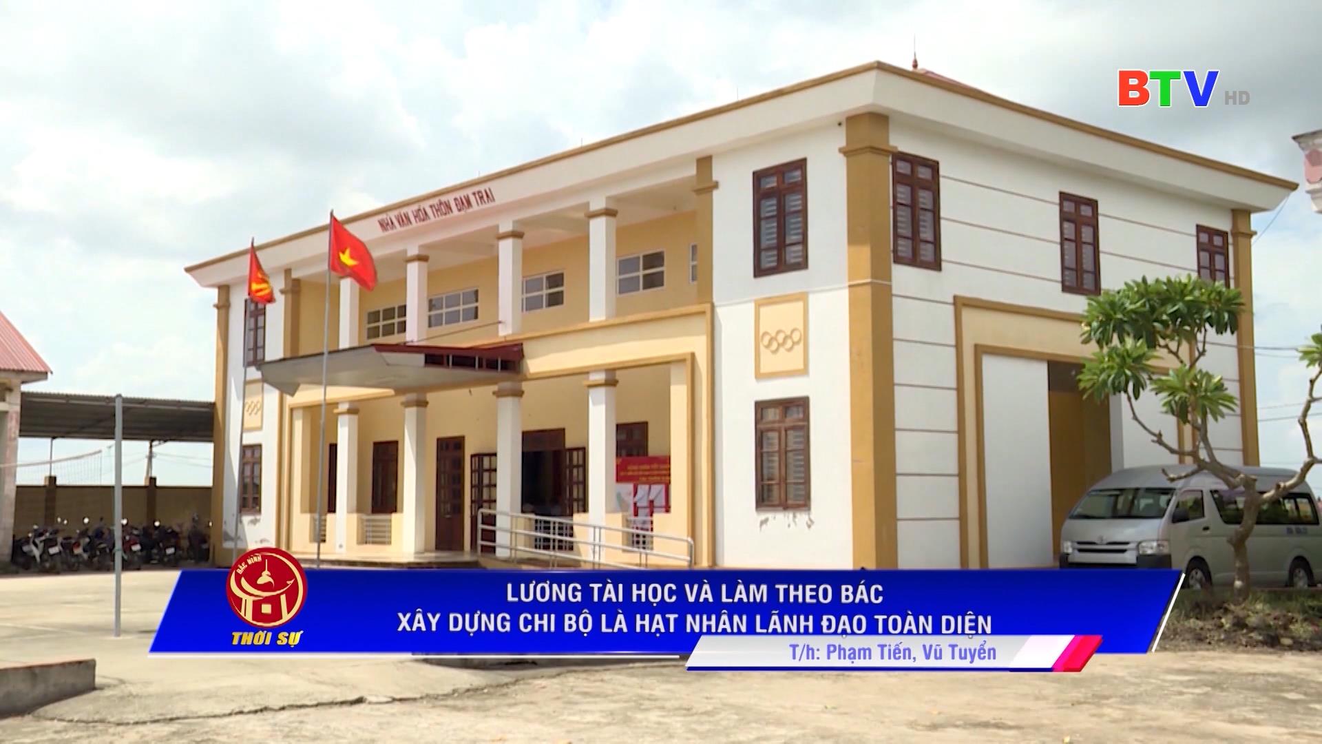 LƯƠNG TÀI HỌC VÀ LÀM THEO BÁC XÂY DỰNG CHI BỘ LÀ HẠT NHÂN LÃNH ĐẠO TOÀN DIỆN