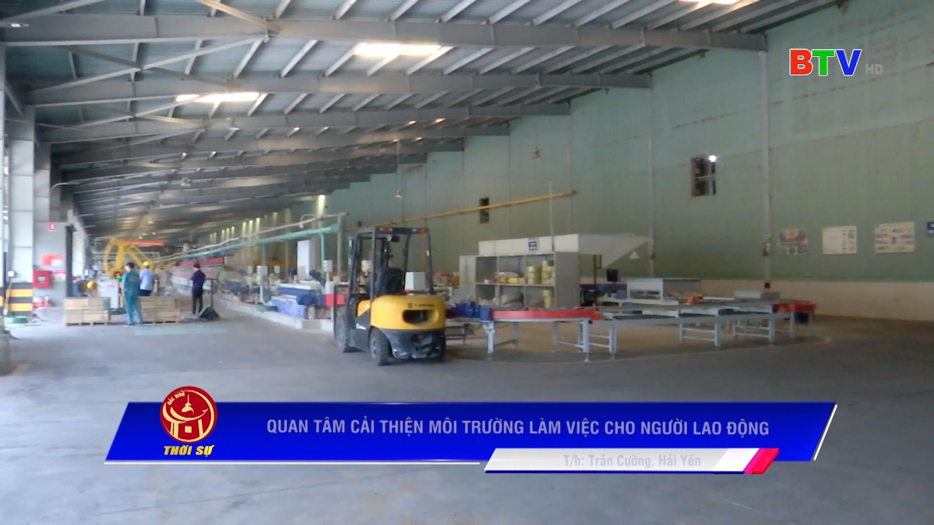 QUAN TÂM CẢI THIỆN MÔI TRƯỜNG LÀM VIỆC CHO NGƯỜI LAO ĐỘNG