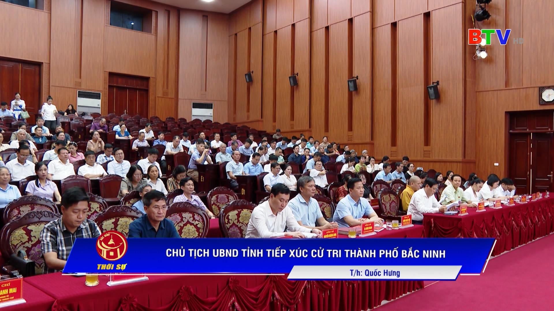 CHỦ TỊCH UBND TỈNH TIẾP XÚC CỬ TRI THÀNH PHỐ BẮC NINH