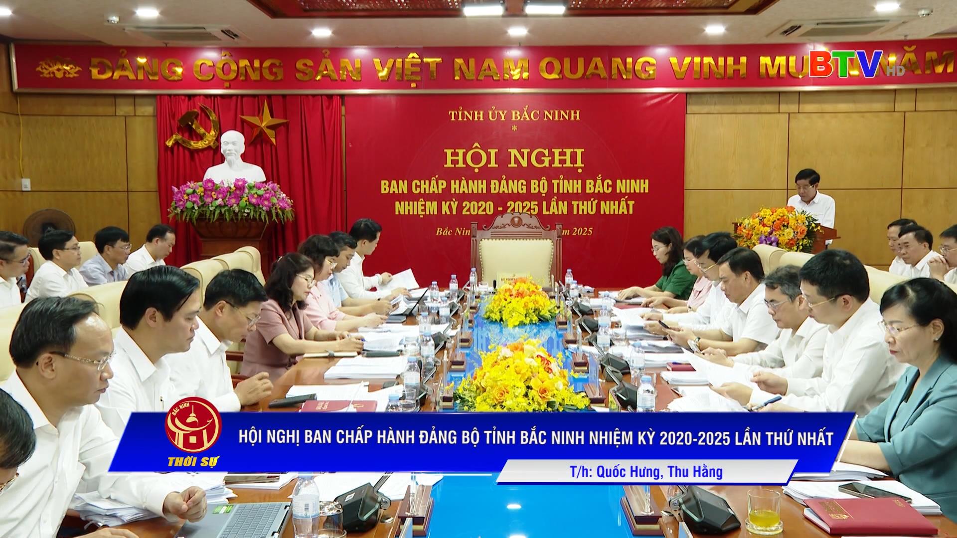 HỘI NGHỊ BAN CHẤP HÀNH ĐẢNG BỘ TỈNH BẮC NINH NHIỆM KỲ 2020-2025 LẦN THỨ NHẤT